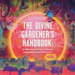 The Divine Gardeners Handbook, Eli Snow
