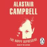 The Happy Depressive In Pursuit of P..., Alastair Campbell