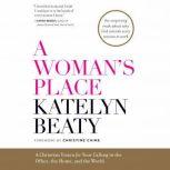 A Woman's Place A Christian Vision for Your Calling in the Office, the Home, and the World, Katelyn Beaty