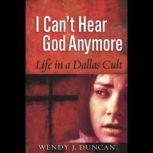 I Cant Hear God Anymore, Wendy J. Duncan