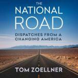 The National Road Dispatches from a Changing America, Tom Zoellner