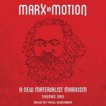 Marx in Motion A New Materialist Marxism, Thomas Nail