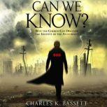 Can We Know? Why the Church Can Discover the Identity of the Antichrist, Charles K. Bassett