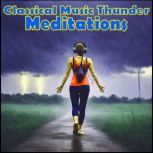 Classical Music Thunder Meditations, Anthony Morse