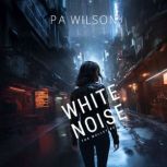 White Noise, P A Wilson