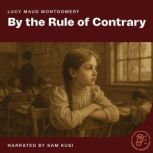By the Rule of Contrary, Lucy Maud Montgomery