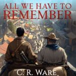 All We Have to Remember, C.R. Ware