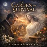 The Garden of Survival, Algernon Blackwood