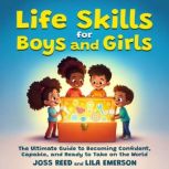 Life Skills for Boys and Girls The U..., Joss Reed and Lila Emerson