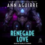 Renegade Love, Ann Aguirre