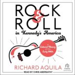 Rock  Roll in Kennedys America, Richard Aquila
