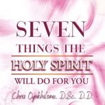 Seven Things The Holy Spirit Will Do ..., Chris Oyalhilome, D.Sc., D.D.