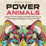 Power Animals Unlocking the Mystical..., Silvia Hill