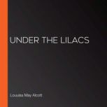 Under the lilacs, Louuisa May Alcott