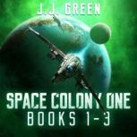 Space Colony One Books 1  3, J.J. Green
