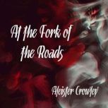 At the Fork of The Roads, Aleister Crowley