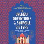 The Unlikely Adventures of the Shergill Sisters A Novel, Balli Kaur Jaswal