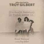 Who the Hell is Troy Gilbert, Brenda Underwood