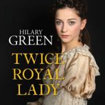 Twice Royal Lady, Hilary Green