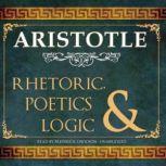 Rhetoric, Poetics, and Logic, Aristotle