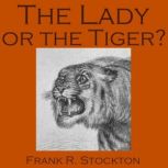 The Lady or the Tiger?, Frank R. Stockton