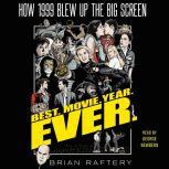 Best. Movie. Year. Ever. How 1999 Blew Up the Big Screen, Brian Raftery