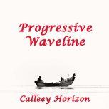 Progressive Waveline, Calleey Horizon