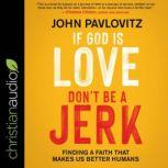If God Is Love, Dont Be a Jerk, John Pavlovitz