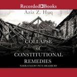 The Collapse of Constitutional Remedies, Aziz Z. Huq