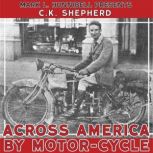 Across America by MotorCycle, C.K. Shepherd