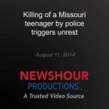 Killing of a Missouri teenager by pol..., PBS NewsHour