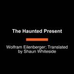 The Haunted Present, Wolfram Eilenberger