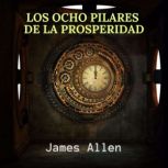 Los Ocho Pilares de la Prosperidad, James Allen