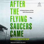 After the Flying Saucers Came, Greg Eghigian