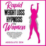 Rapid Weight Loss Hypnosis for Women..., Absolute Zen