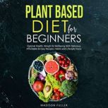 Plant Based Diet for Beginners, Madison Fuller