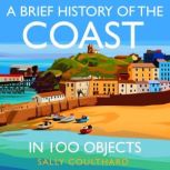 A Brief History of the Coast in 100 O..., Sally Coulthard