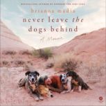 Never Leave the Dogs Behind, Brianna Madia
