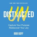 Undistracted Capture Your Purpose. Rediscover Your Joy., Bob Goff