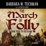 The March of Folly From Troy to Vietnam, Barbara W. Tuchman