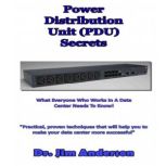 Power Distribution Unit (PDU) Secrets What Everyone Who Works in a Data Center Needs to Know!, Dr. Jim Anderson