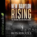 New Babylon Rising The Emerging End Times World Order, Ron Rhodes