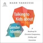 Talking to Kids about Gender Identity..., Mark Yarhouse