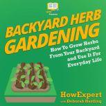 Backyard Herb Gardening, HowExpert