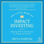 The Little Book of Impact Investing, Priya Parrish