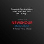 Aquaponic Farming Saves Water, But Ca..., PBS NewsHour