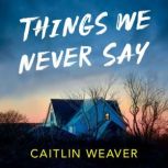 Things We Never Say, Caitlin Weaver