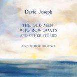 The Old Men Who Row Boats and Other S..., David Joseph