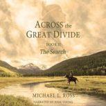 Across the Great Divide Book 2 The Search, Michael L. Ross