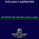 100 Proofs That The Earth Is Not A Gl..., William Carpenter
